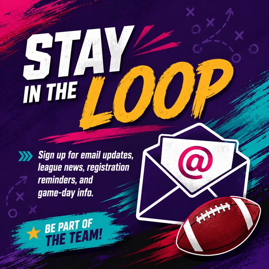 Stay in the loop: sign up for email updates, league news, registration reminders, and game-day info